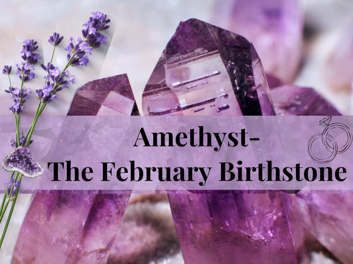 The February Birthstone - Realizing The Magnificence Of Amethyst ...